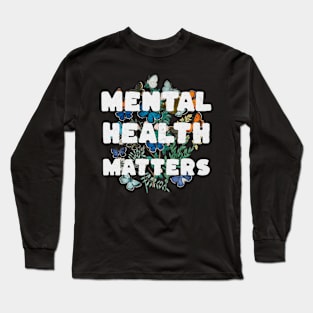 Mental Health Matters Mental Health Awareness Long Sleeve T-Shirt